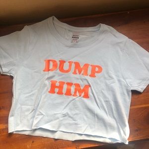 DUMP HIM Crop Top (it’s good advice)
